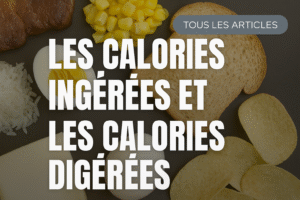 Les calories ingérées et les calories digérées